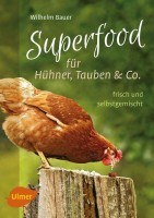 Buch „Superfood für Hühner, Tauben und Co. – frisch und selbstgemischt“