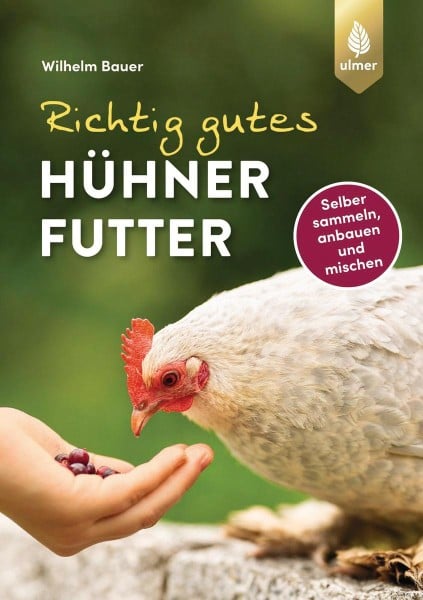Buch "Richtig gutes Hühnerfutter" - Selber sammeln, anbauen, mischen